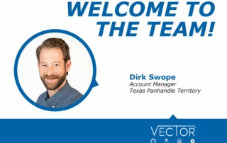 Welcome to the Vector CAG Team - Dirk Swope, Account Manager, Texas Panhandle Territory